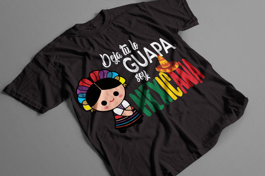 Playera Deja Tú lo Guapa Soy Mexicana Diseño Divertido con Muñeca Folklórica para Mujeres